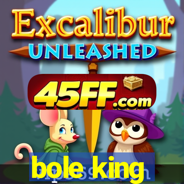 bole king